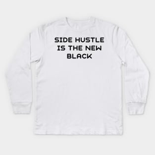 Side hustle is the new black Kids Long Sleeve T-Shirt